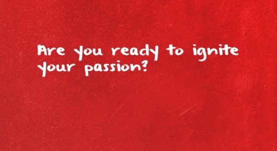 Are you ready to ignite your passion?