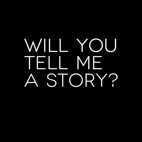 Will You Tell Me A Story?