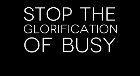 Stop The Glorification of Busy