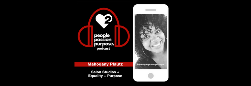 Mahogany Plautz people passion purpose podcast