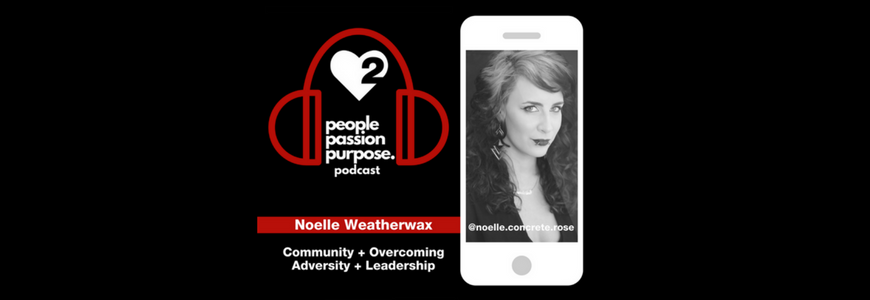 Noelle Weatherwax people passion purpose podcast