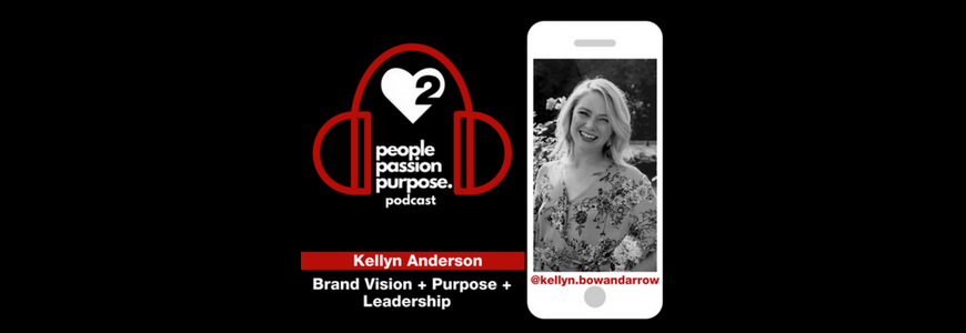 Kellyn Anderson people passion purpose podcast hd