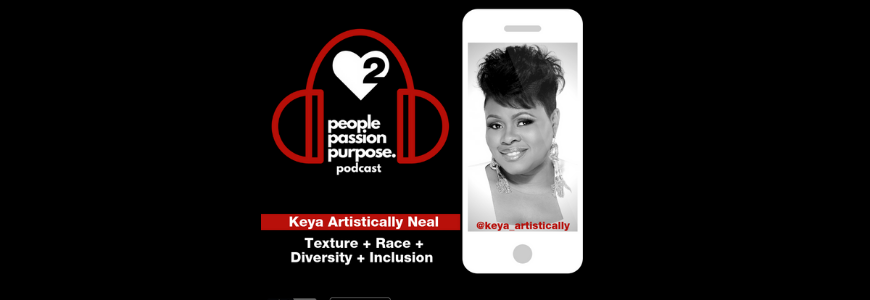Keya Artistically Neal people passion purpose podcast hd