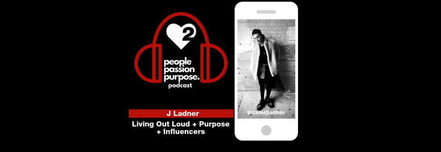 J Ladner people passion purpose podcast hd