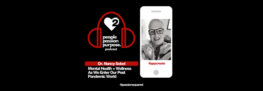 people passion purpose Podcast Dr. Nancy Sobel on Mental Health 2021.hd