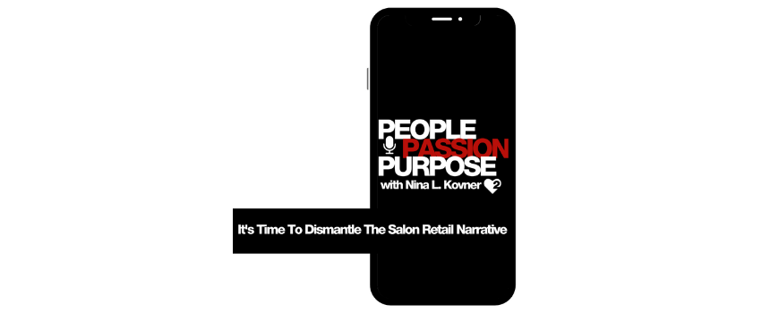 Passion Squared PEOPLE PASSION PURPOSE podcast It's Time To Dismantle The Salon Retail Narrative hd