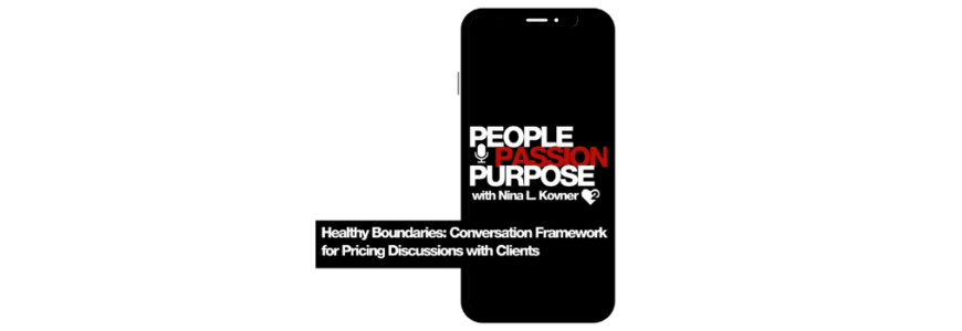 Passion Squared PEOPLE PASSION PURPOSE podcast Healthy Boundaries Conversation Framework for Pricing Discussions with Clients hd