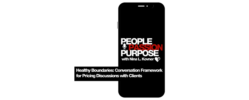 Passion Squared PEOPLE PASSION PURPOSE podcast Healthy Boundaries Conversation Framework for Pricing Discussions with Clients hd