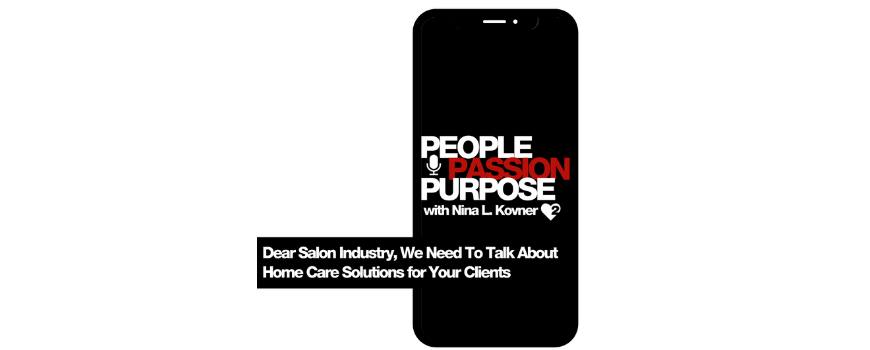 Passion Squared PEOPLE PASSION PURPOSE podcast Dear Salon Industry We Need To Talk About Home Care Solutions hd