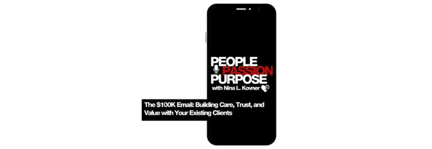 Passion Squared PEOPLE PASSION PURPOSE podcast The $100K Email Building Care, Trust, and Value with Your Existing Clients hd