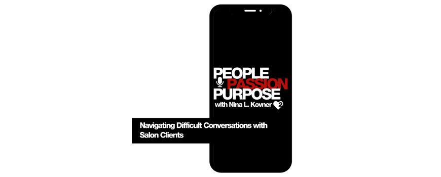 Passion Squared PEOPLE PASSION PURPOSE podcast Navigating Difficult Conversations with Salon Clients hd